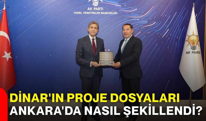 Dinar'ın proje dosyaları Ankara'da nasıl şekillendi?