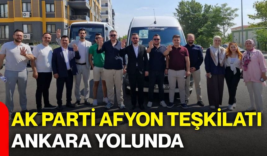 AK Parti Afyonkarahisar Teşkilatı Ankara yolunda