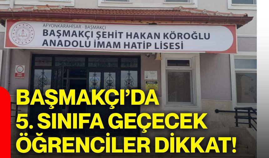 Başmakçı’da 5. sınıfa geçecek öğrenciler dikkat!