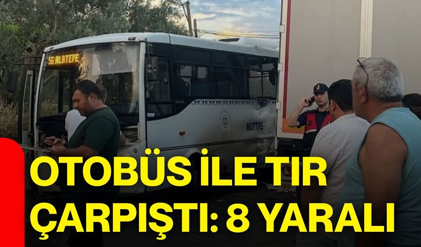 Otobüs ile tır çarpıştı: 8 yaralı