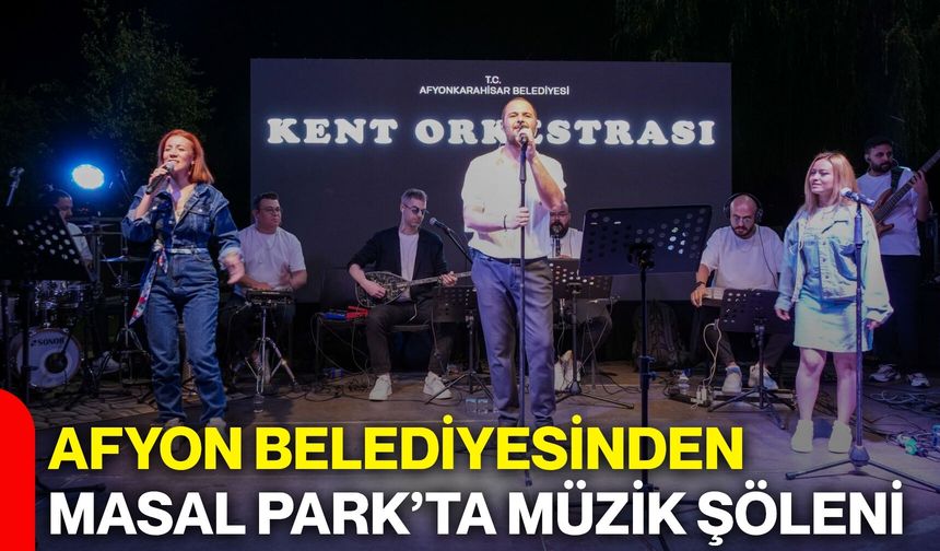 Afyonkarahisar Belediyesinden Masal Park’ta müzik şöleni