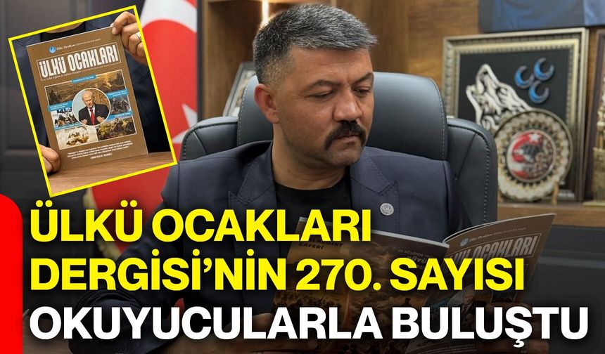 Ülkü Ocakları Dergisi’nin 270. sayısı okuyucularla buluştu