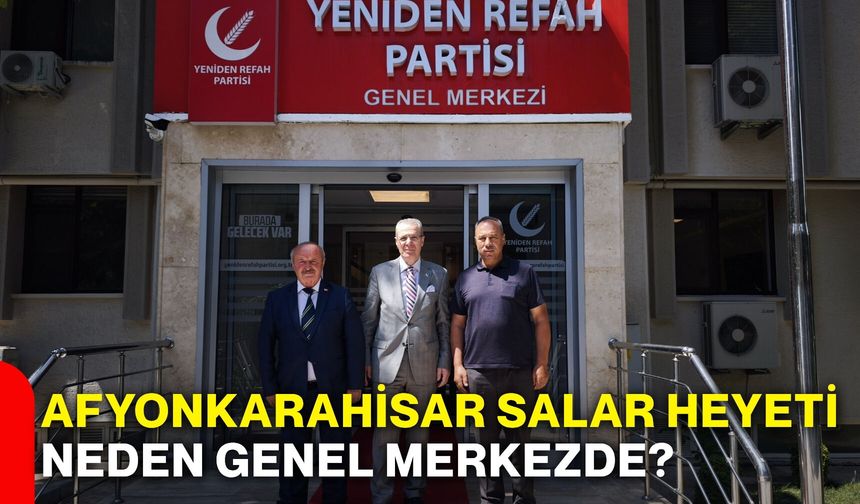 Afyonkarahisar Salar Heyeti neden genel merkezde?
