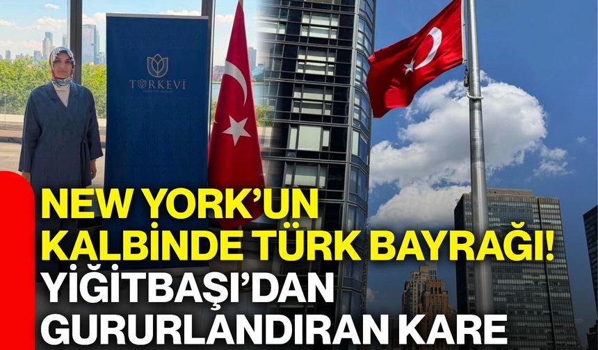 New York’un kalbinde Türk bayrağı! Yiğitbaşı’dan gururlandıran kare