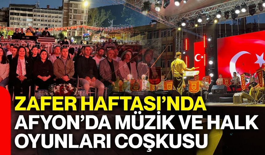 Zafer Haftası’nda Afyon’da müzik ve halk oyunları coşkusu