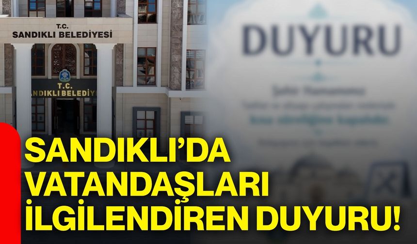 Sandıklı’da vatandaşları ilgilendiren duyuru!