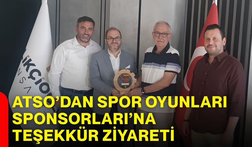 ATSO’dan Spor Oyunları Sponsorları’na teşekkür ziyareti
