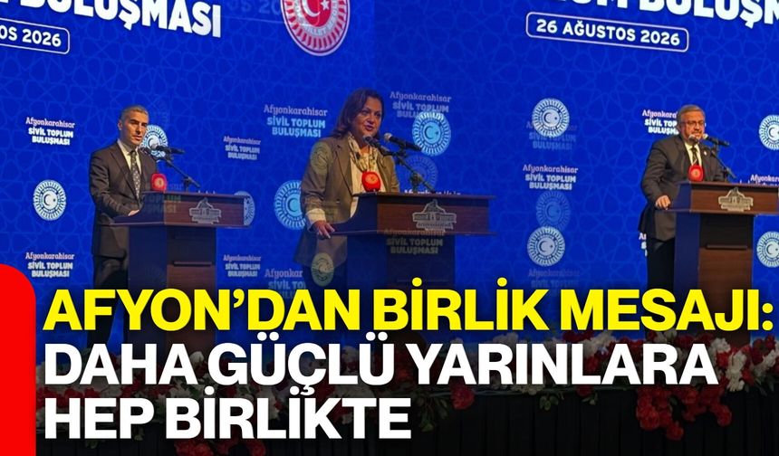 Afyon’dan birlik mesajı: “Daha güçlü yarınlara hep birlikte"