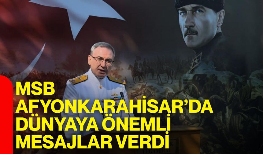 MSB Afyonkarahisar’dan dünyaya önemli mesajlar verdi