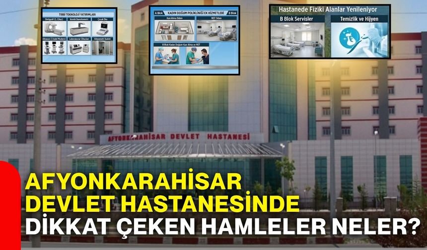 Afyonkarahisar Devlet Hastanesinde dikkat çeken hamleler neler?