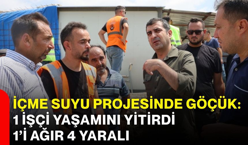 İçme suyu projesinde göçük: 1 işçi yaşamını yitirdi, 1’i ağır 4 yaralı