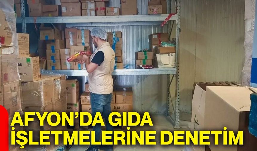 Afyon’da gıda işletmelerine denetim