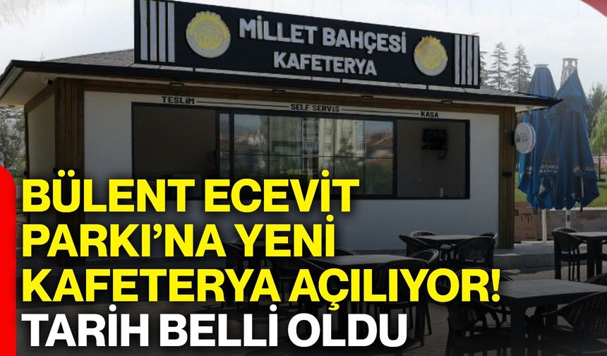 Bülent Ecevit Parkı’na yeni kafeterya açılıyor! Tarih belli oldu