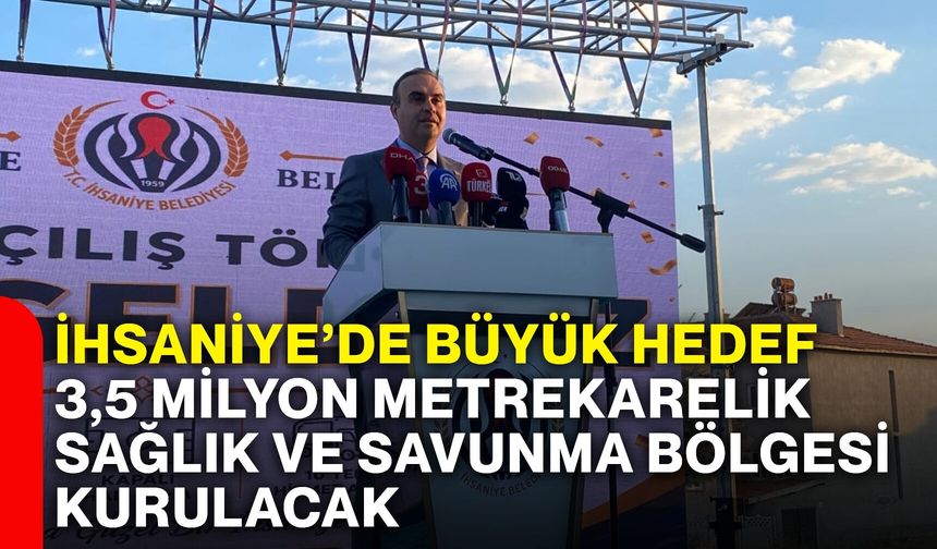 İhsaniye’de büyük hedef: 3,5 Milyon metrekarelik sağlık ve savunma bölgesi kurulacak