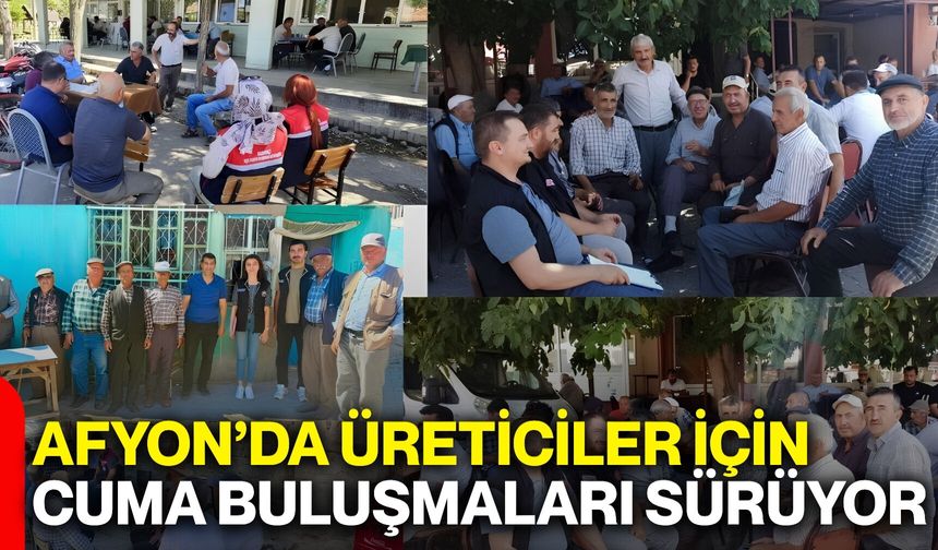 Afyon’da üreticiler için cuma buluşmaları sürüyor