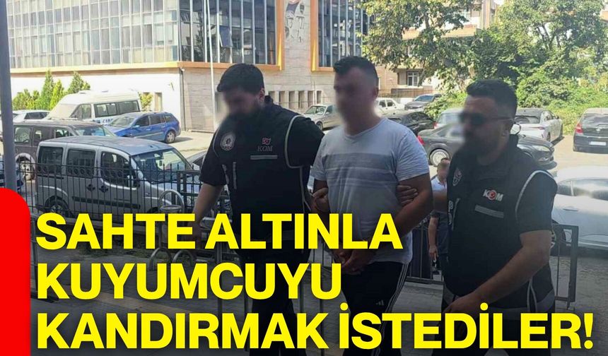 Sahte altınla kuyumcuyu kandırmak istediler!