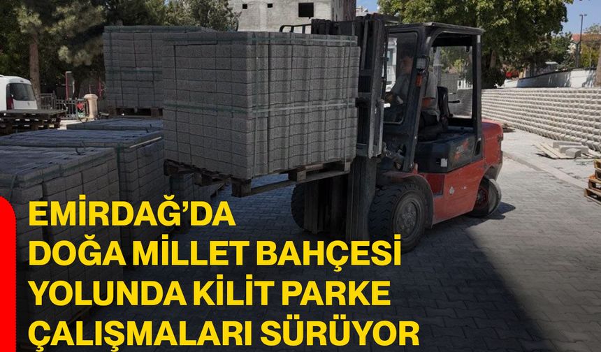 Emirdağ’da Doğa Millet Bahçesi yolunda kilit parke çalışmaları sürüyor
