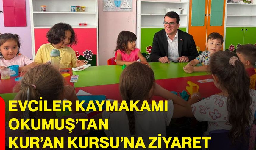 Evciler Kaymakamı Okumuş’tan Kur’an Kursu’na ziyaret