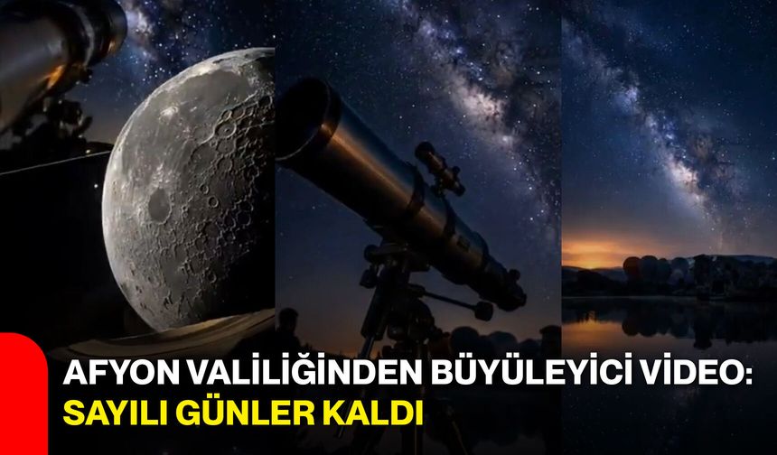 Afyon Valiliğinden büyüleyici video: Sayılı günler kaldı