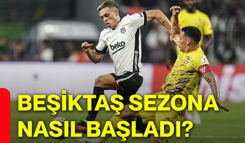Beşiktaş sezona nasıl başladı?