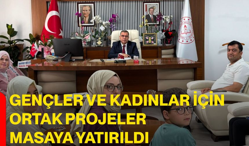 Gençler ve kadınlar için ortak projeler masaya yatırıldı