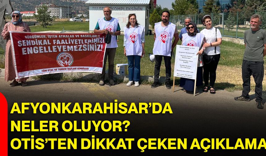 Afyonkarahisar’da neler oluyor? OTİS’ten dikkat çeken açıklama
