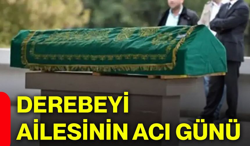 Derebeyi ailesinin acı günü