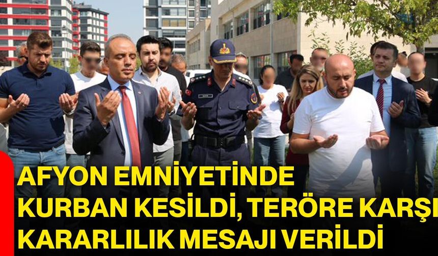 Afyon Emniyetinde kurban kesildi, teröre karşı kararlılık mesajı verildi