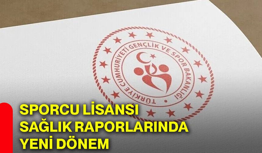 Sporcu lisansı sağlık raporlarında yeni dönem