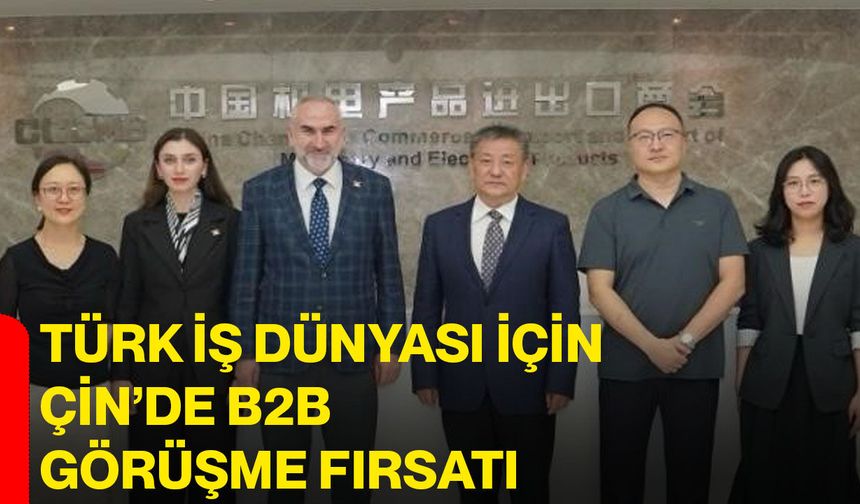 Türk İş Dünyası için Çin’de B2B görüşme fırsatı