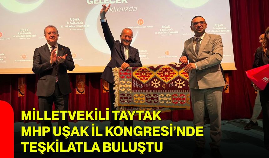 Milletvekili Taytak, MHP Uşak İl Kongresi’nde teşkilatla buluştu