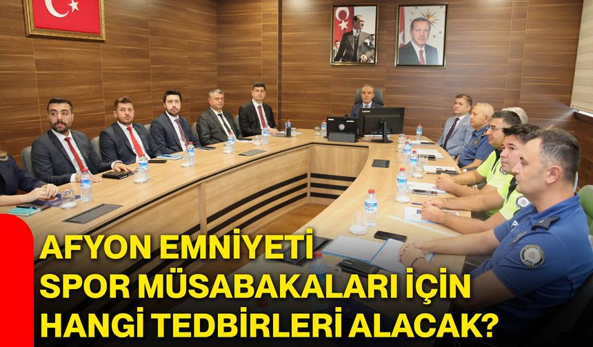 Afyon Emniyeti spor müsabakaları için hangi tedbirleri alacak?