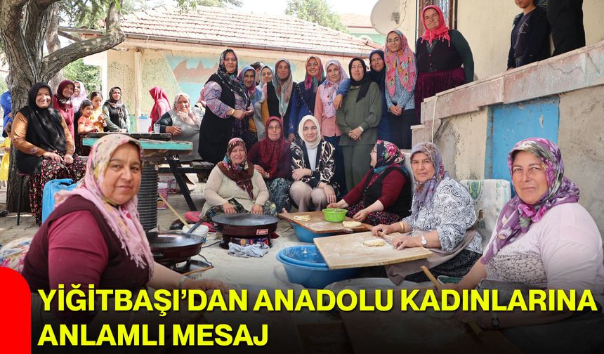 Yiğitbaşı’dan Anadolu kadınlarına anlamlı mesaj
