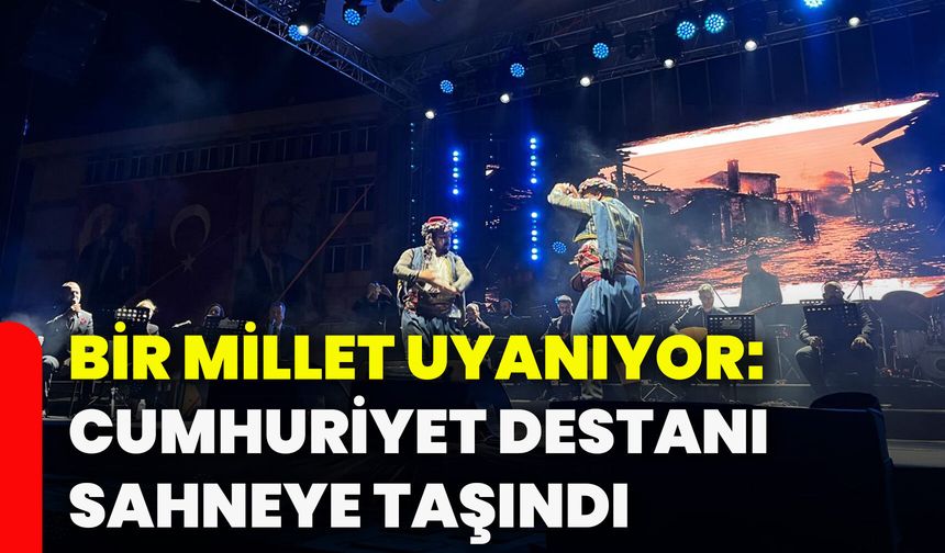 Bir Millet Uyanıyor: Cumhuriyet Destanı sahneye taşındı