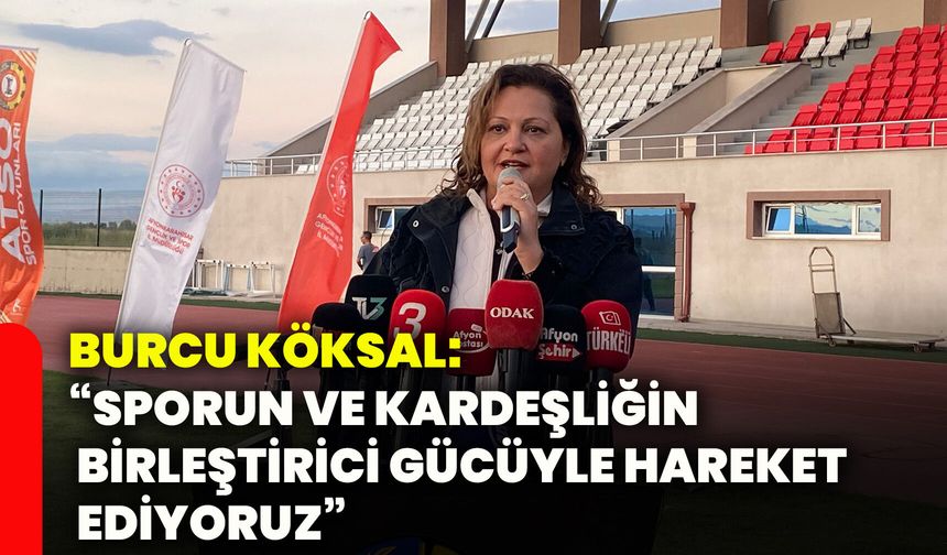 Burcu Köksal: “Sporun ve kardeşliğin birleştirici gücüyle hareket ediyoruz”