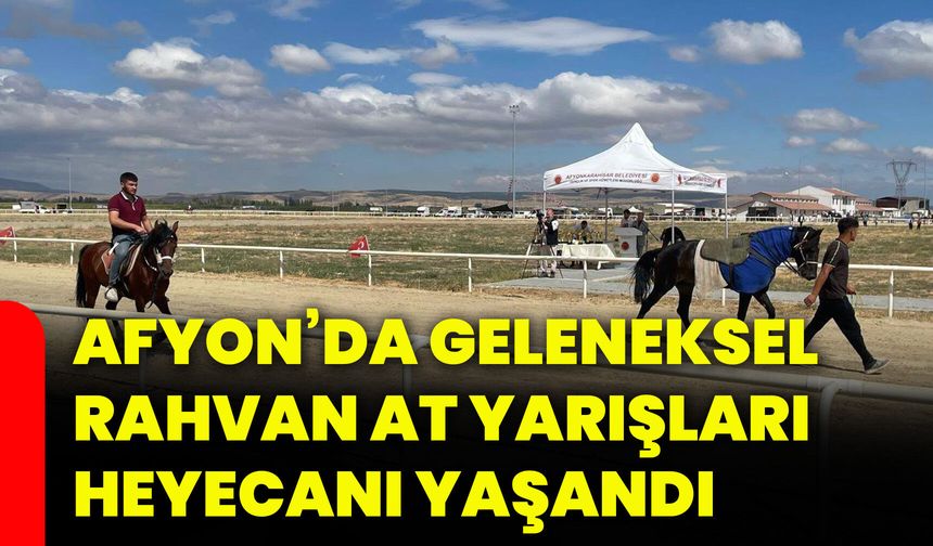 Afyonkarahisar’da geleneksel rahvan at yarışları heyecanı yaşandı