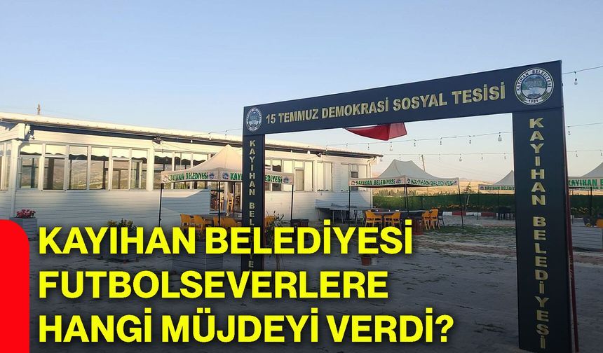 Kayıhan Belediyesi futbolseverlere hangi müjdeyi verdi?