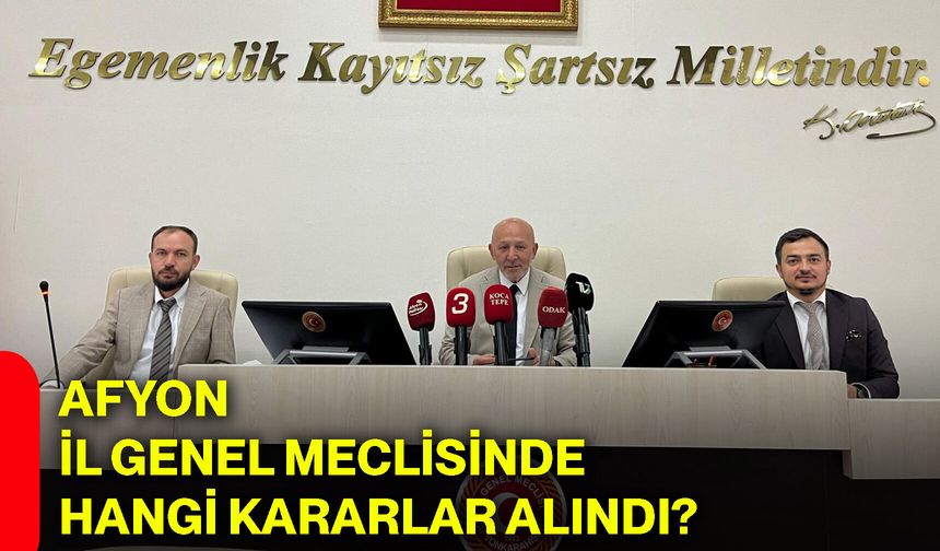 Afyon İl Genel Meclisinde hangi kararlar alındı?