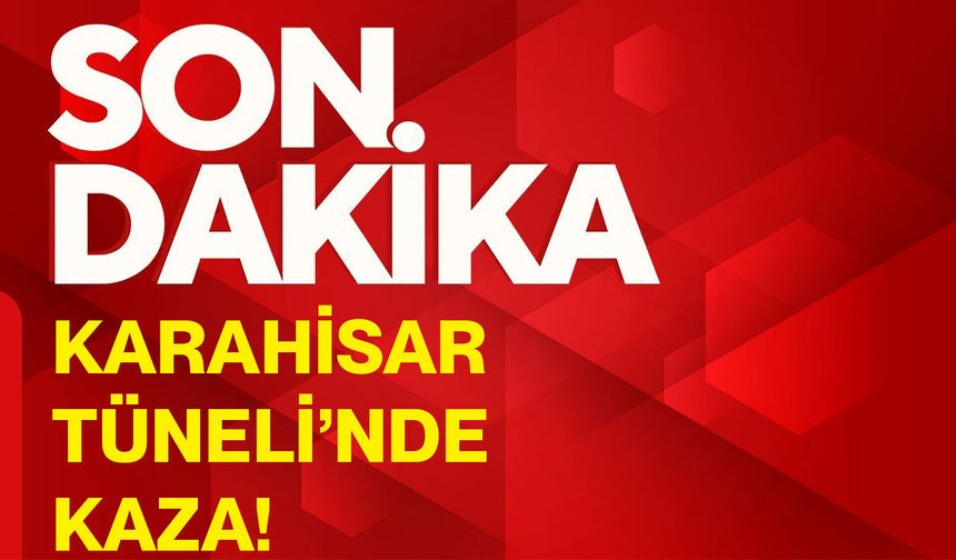 Karahisar Tüneli’nde kaza!