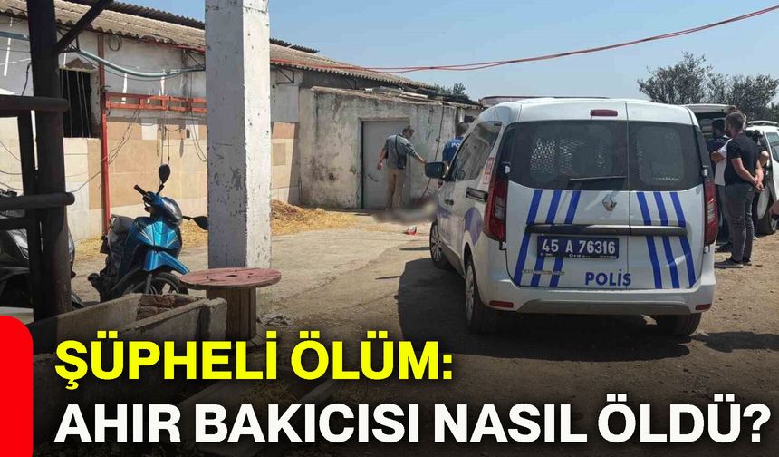 Şüpheli ölüm: Ahır bakıcısı nasıl öldü?