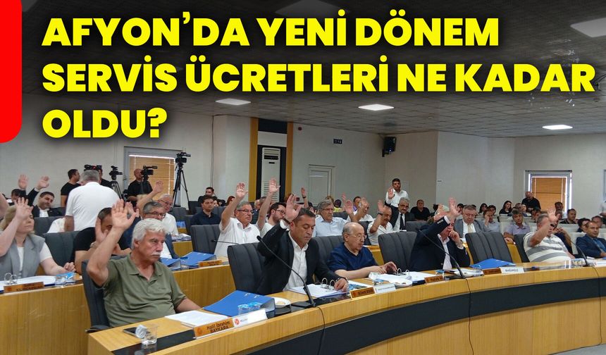 Afyon’da yeni dönem servis ücretleri ne kadar oldu?