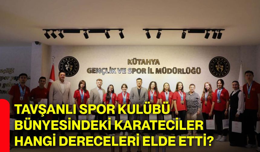 Tavşanlı Spor Kulübü bünyesindeki karateciler hangi dereceleri elde etti?