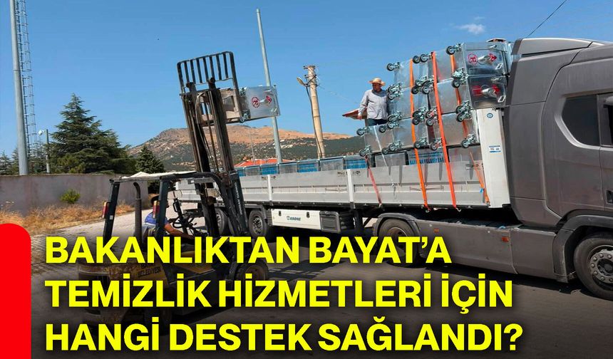 Bakanlıktan Bayat’a temizlik hizmetleri için hangi destek sağlandı?