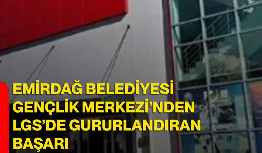 Emirdağ Belediyesi Gençlik Merkezi’nden LGS’de gururlandıran başarı
