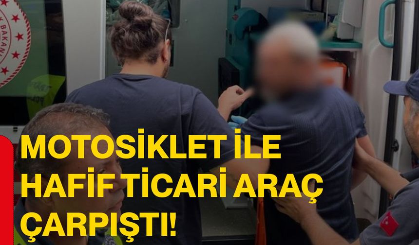 Motosiklet ile hafif ticari araç çarpıştı!