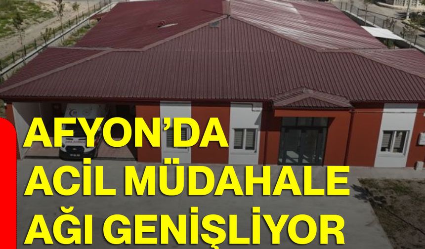 Afyon’da acil müdahale ağı genişliyor