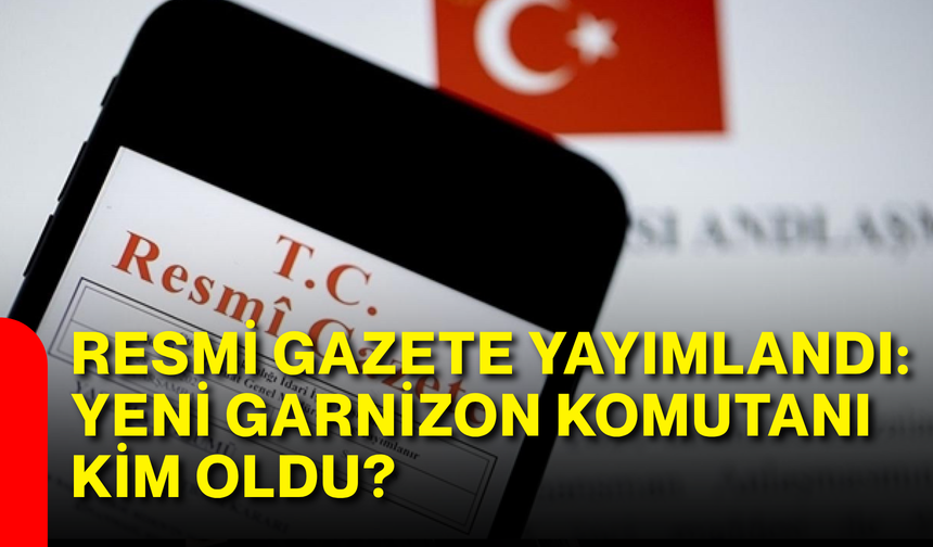 Resmi gazete yayımlandı: Yeni Afyon Garnizon Komutanı kim oldu?