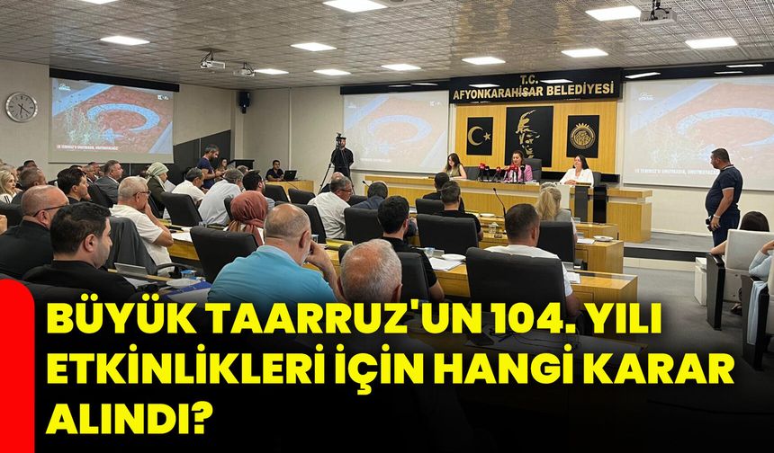 Büyük Taarruz'un 104. yılı etkinlikleri için hangi karar alındı?