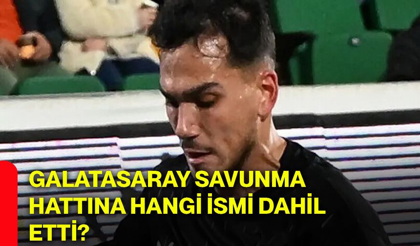 Galatasaray savunma hattına hangi ismi dahil etti?