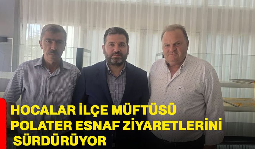 Hocalar İlçe Müftüsü Polater Esnaf Ziyaretlerini Sürdürüyor